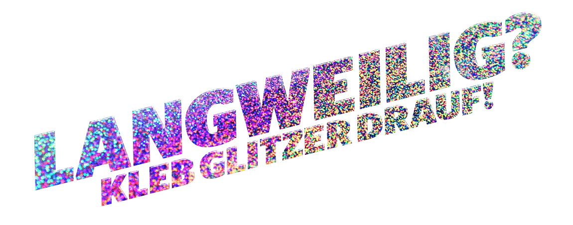 Langweilig? kleb glitzer drauf! Glitzer Aufkleber auf Glitzerfolien