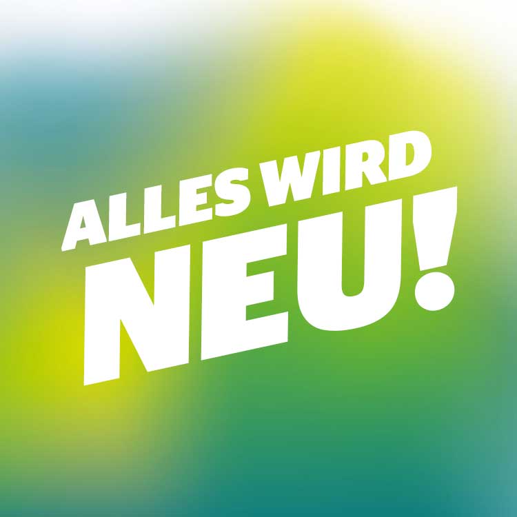 Alles wird neu!